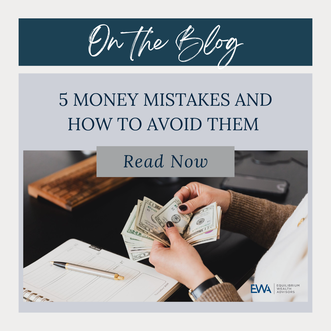 5 Money Mistakes And How To Avoid Them | Equilibrium Wealth Advisors